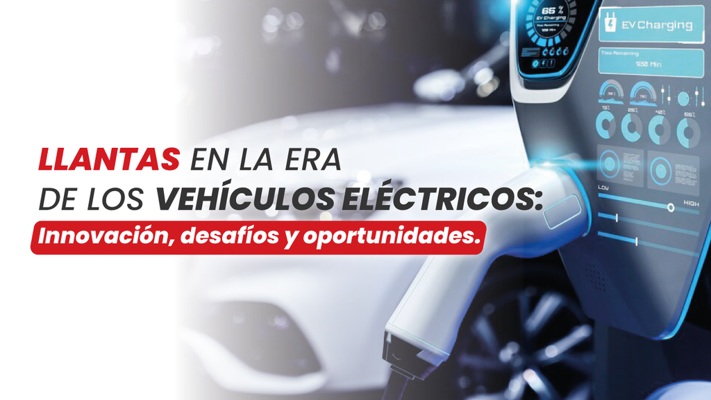Llantas en la era de los vehículos eléctricos: innovación, desafíos y oportunidades. banner Llantas en la era de los vehículos eléctricos: innovación, desafíos y oportunidades.