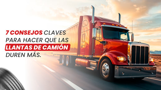 7 consejos claves para hacer que las llantas de camión duren más.
