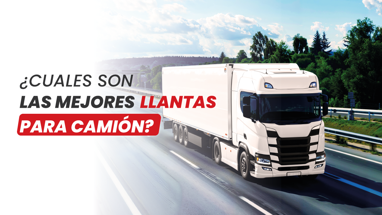¿Cuáles son las mejores llantas para camión?
