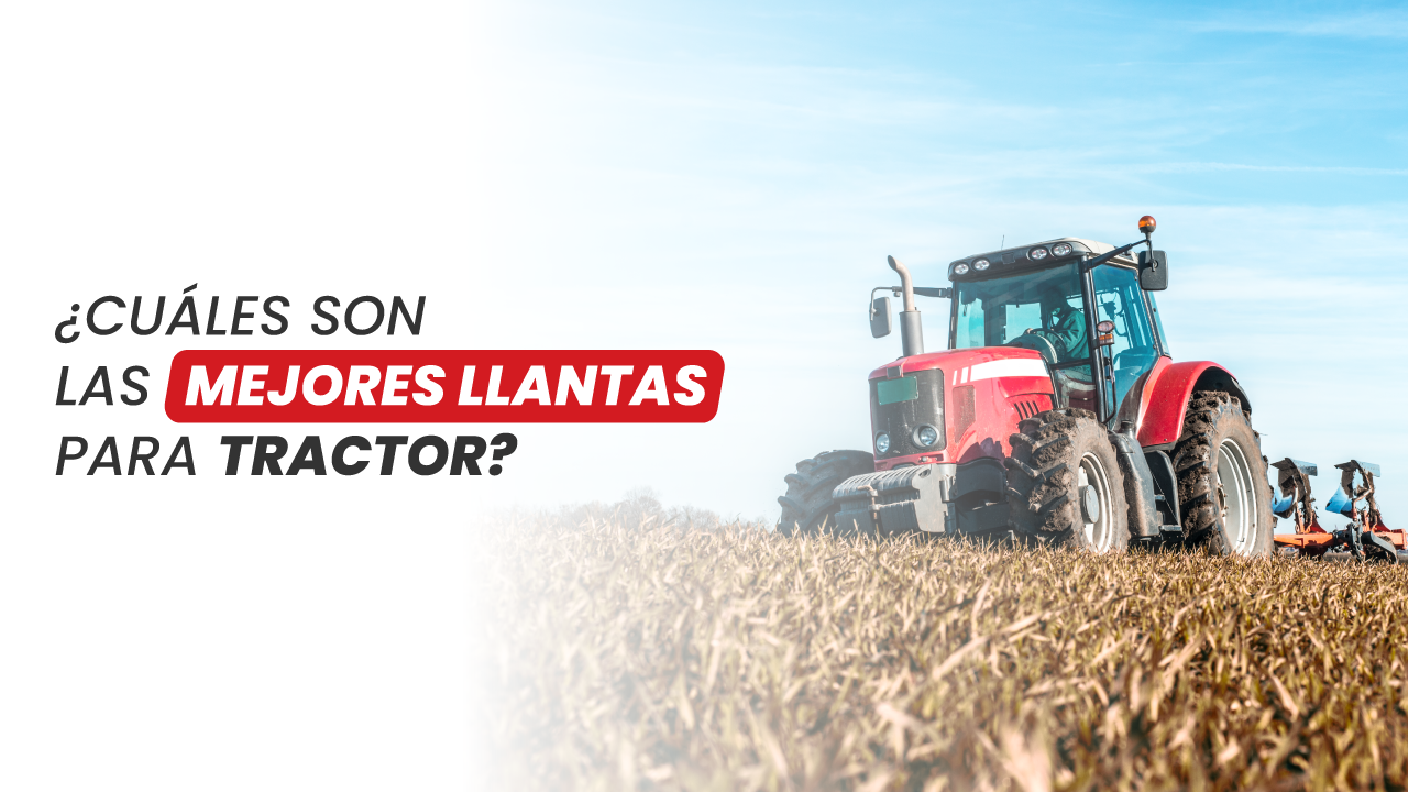 ¿Cuáles son las mejores llantas para tractor?