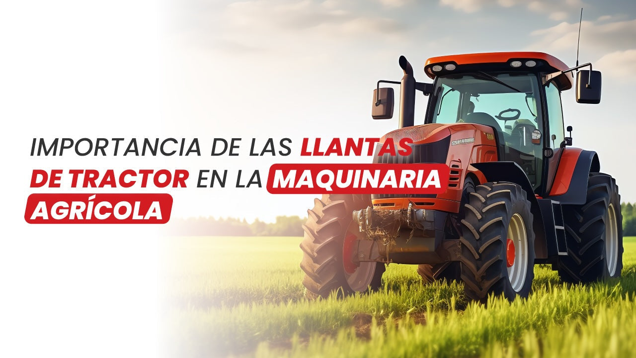 Importancia de las Llantas de Tractor en la Maquinaria Agrícola